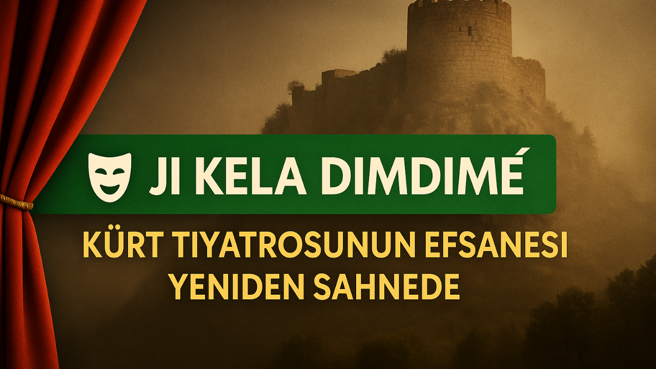 Kürt tiyatrosunun efsanesi geri dönüyor: ‘Ji Kela Dimdimê’ yeniden sahneye çıkıyor!