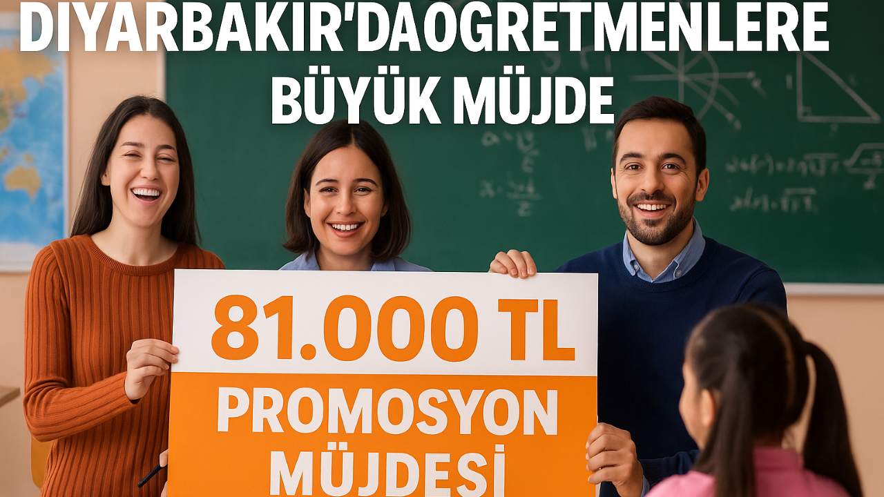 Diyarbakır’da öğretmenlere büyük müjde: 81 bin TL promosyon onaylandı!