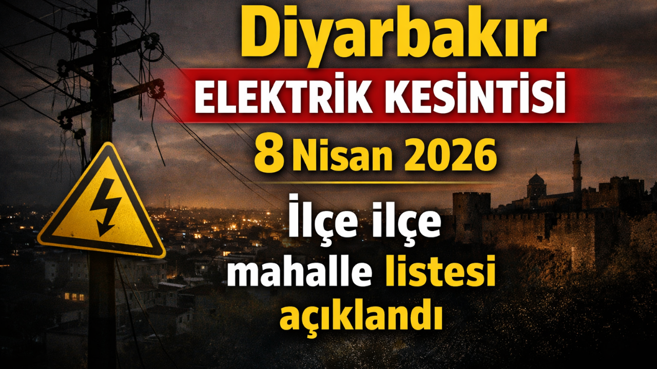 Diyarbakır elektrik kesintisi 8 Nisan 2026: İlçe ilçe mahalle listesi açıklandı