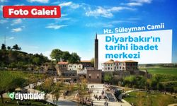 Diyarbakır'ın tarihi ibadet merkezi: Hz. Süleyman Camii