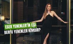 Eser Yenenler’in Eşi: Berfu Yenenler Kimdir, Kaç Yaşında, Nereli?