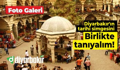 Diyarbakır'ın tarihi simgesini birlikte tanıyalım!