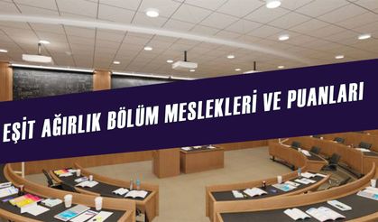 Eşit Ağırlık Meslekleri ve Maaşları 2025: En Çok Kazandıran Bölümler Açıklandı!