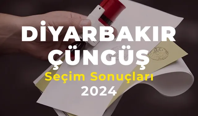 2024 Diyarbakır Çüngüş Seçim Sonuçları – Çüngüş İlçesi’ni Hangi Aday Kazandı?