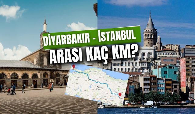 Diyarbakır İstanbul Arası Kaç Km? Özel Araç, Uçak, Otobüs, Tren…