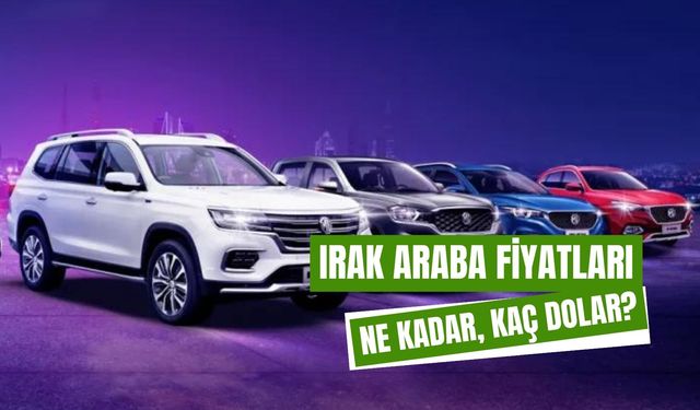 Irak Araba Fiyatları 2024: En Pahalı Araba Kaç Dolar?