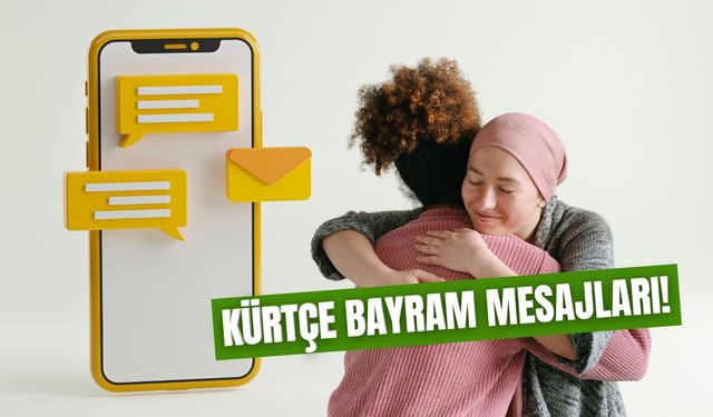 Kürtçe Bayram Mesajları: Bayram'da Sevdiklerinize Gönderebileceğiniz En Güzel Mesajlar