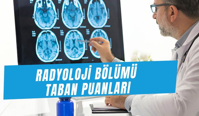 Radyoloji Bölümü Taban Puanları 2024: İş İmkanları ve Maaşlar