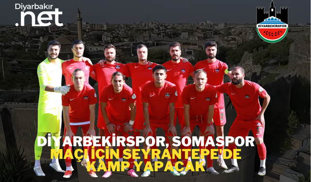 Diyarbekirspor, Somaspor Maçı için seyrantepe'de kamp yapacak