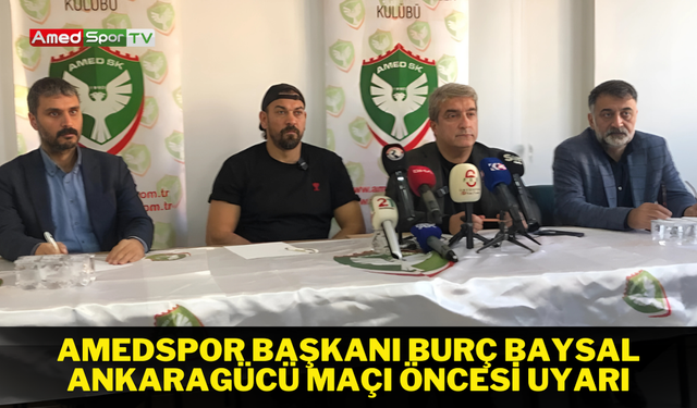 Amedspor Başkanı Burç Baysal'dan Ankaragücü maçı için sert uyarı