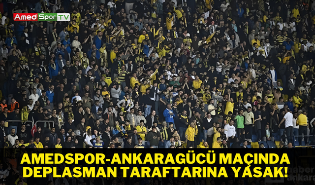 Amedspor-Ankaragücü maçında Ankaragücü taraftarına deplasman yasağı