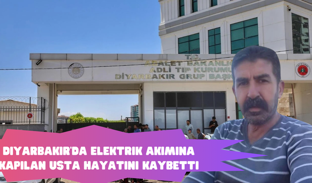 Diyarbakır’da elektrik akımına kapılan usta hayatını kaybetti