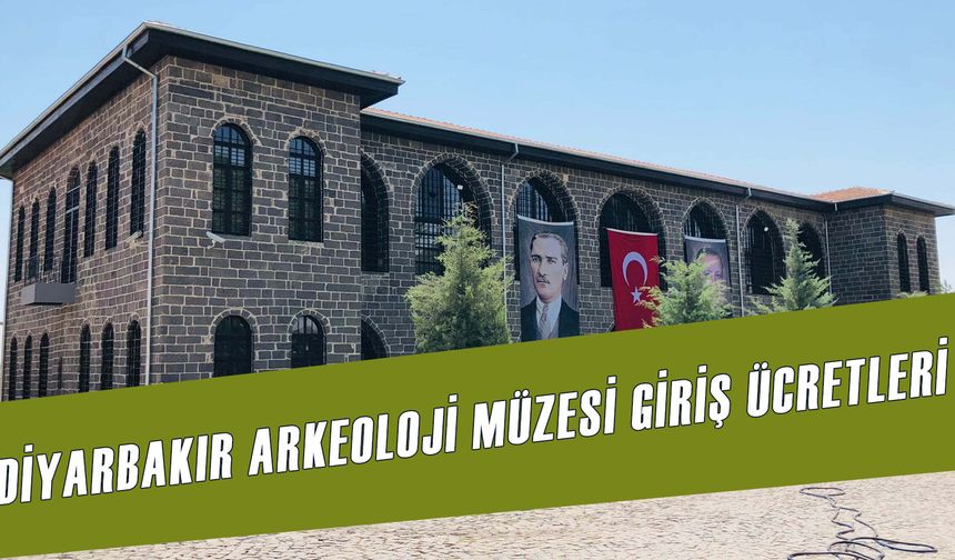 2024 Diyarbakır Arkeoloji Müzesi Giriş Ücreti 2024: Nerede? Kaça Kadar Açık?