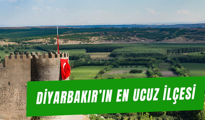 Diyarbakır'ın En Ucuz İlçeleri Hangileri?